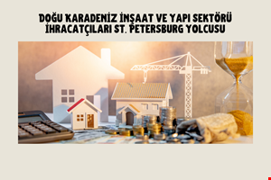 DOĞU KARADENİZ İHRACATÇILAR BİRLİĞİ, İNŞAAT VE YAPI SEKTÖRÜ FİRMALARI İLE RUSYA FEDEARASYONU'NUN ST. PETERSBURG ŞEHRİNE ÇIKARMA YAPACAK